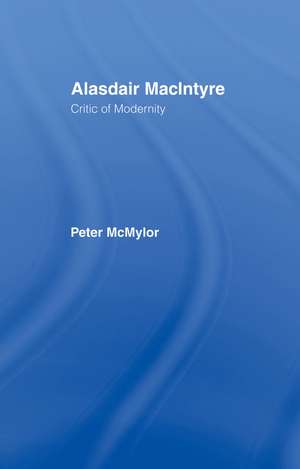 Alasdair MacIntyre: Critic of Modernity de Peter McMylor