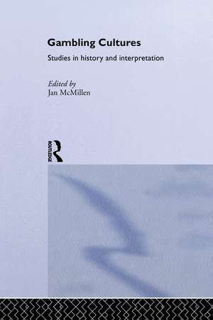 Gambling Cultures: Studies in History and Interpretation de Jan McMillen