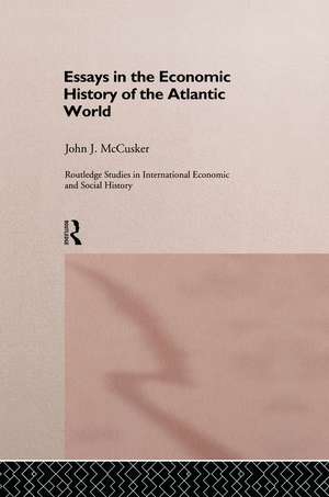 Essays in the Economic History of the Atlantic World de John McCusker