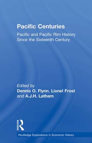 Pacific Centuries: Pacific and Pacific Rim Economic History Since the 16th Century de Dennis O. Flynn