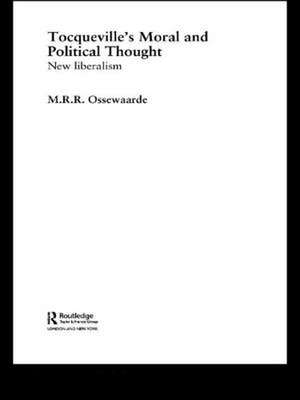 Tocqueville's Political and Moral Thought de M. R. R. Ossewaarden