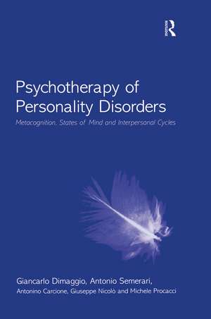 Psychotherapy of Personality Disorders: Metacognition, States of Mind and Interpersonal Cycles de Giancarlo Dimaggio