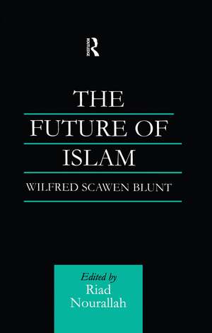 The Future of Islam: A New Edition de Wilfred Scawen Blunt