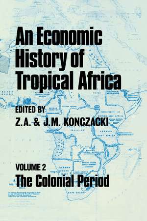 An Economic History of Tropical Africa: Volume Two : The Colonial Period de J.M. Konczacki