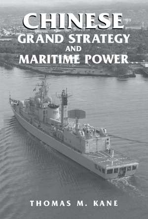 Chinese Grand Strategy and Maritime Power de Thomas M. Kane