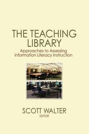 The Teaching Library: Approaches to Assessing Information Literacy Instruction de Scott Walter