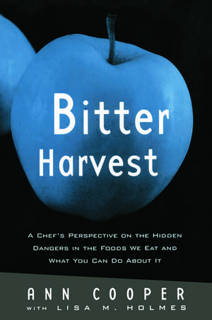 Bitter Harvest: A Chef's Perspective on the Hidden Danger in the Foods We Eat and What You Can Do About It de Ann Cooper