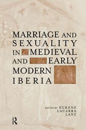 Marriage and Sexuality in Medieval and Early Modern Iberia de Eukene Lacarra Lanz