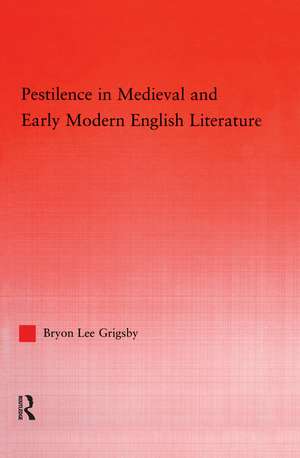 Pestilence in Medieval and Early Modern English Literature de Byron Lee Grigsby