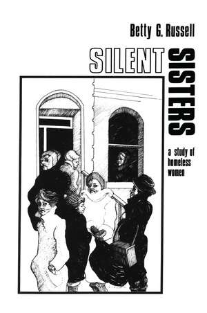 Silent Sisters: An Ethnography Of Homeless Women de Betty G. Russell