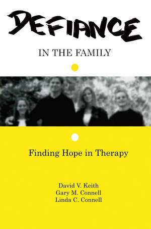 Defiance in the Family: Finding Hope in Therapy de David V. Keith