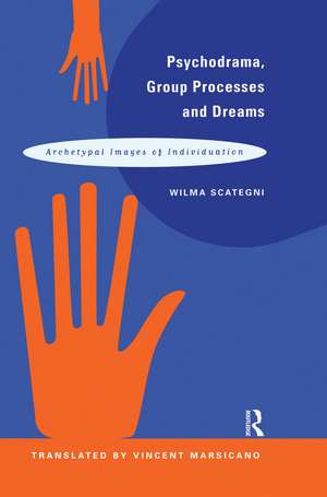 Psychodrama, Group Processes and Dreams: Archetypal Images of Individuation de Wilma Scategni