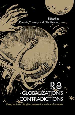 Globalization's Contradictions: Geographies of Discipline, Destruction and Transformation de Dennis Conway