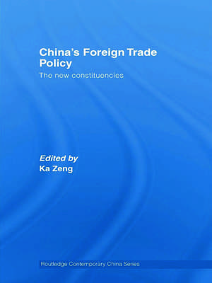 China's Foreign Trade Policy: The New Constituencies de Ka Zeng