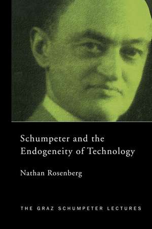 Schumpeter and the Endogeneity of Technology: Some American Perspectives de Nathan Rosenberg