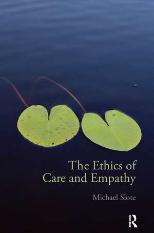 The Ethics of Care and Empathy de Michael Slote