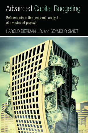 Advanced Capital Budgeting: Refinements in the Economic Analysis of Investment Projects de Harold Bierman, Jr.