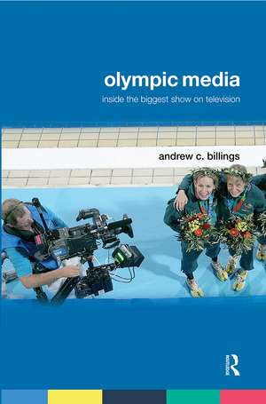 Olympic Media: Inside the Biggest Show on Television de Andrew Billings