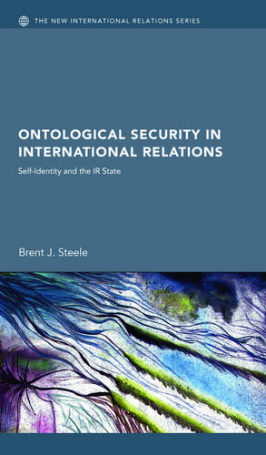 Ontological Security in International Relations: Self-Identity and the IR State de Brent J. Steele