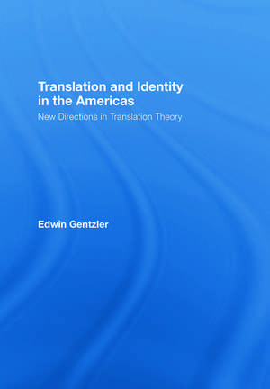 Translation and Identity in the Americas: New Directions in Translation Theory de Edwin Gentzler