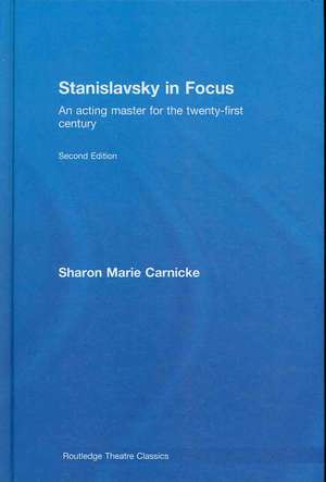 Stanislavsky in Focus: An Acting Master for the Twenty-First Century de Sharon Marie Carnicke