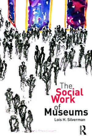 The Social Work of Museums de Lois H. Silverman