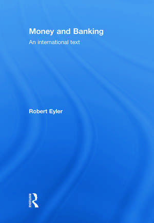 Money and Banking: An International Text de Robert Eyler