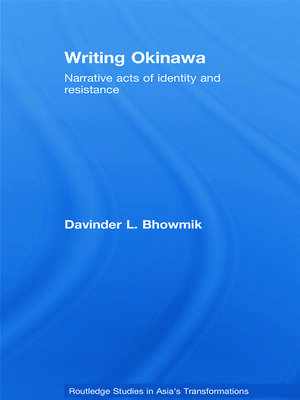 Writing Okinawa: Narrative acts of identity and resistance de Davinder L. Bhowmik