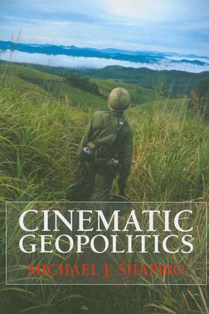 Cinematic Geopolitics de Michael J. Shapiro