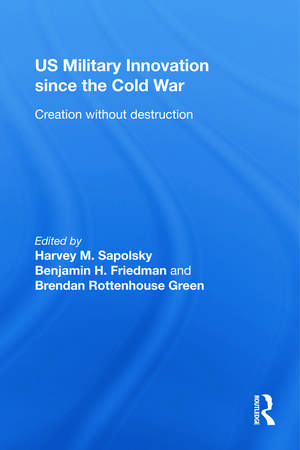 US Military Innovation since the Cold War: Creation Without Destruction de Harvey Sapolsky