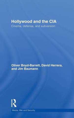 Hollywood and the CIA: Cinema, Defense and Subversion de Oliver Boyd Barrett