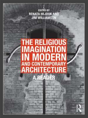 The Religious Imagination in Modern and Contemporary Architecture: A Reader de Renata Hejduk