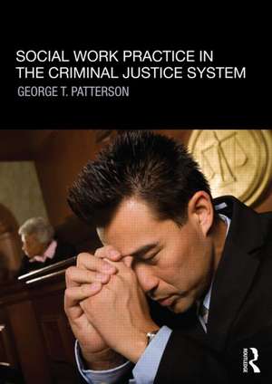 Social Work Practice in the Criminal Justice System de George T. Patterson