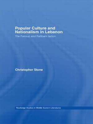 Popular Culture and Nationalism in Lebanon: The Fairouz and Rahbani Nation de Christopher Stone