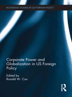 Corporate Power and Globalization in US Foreign Policy de Ronald Cox