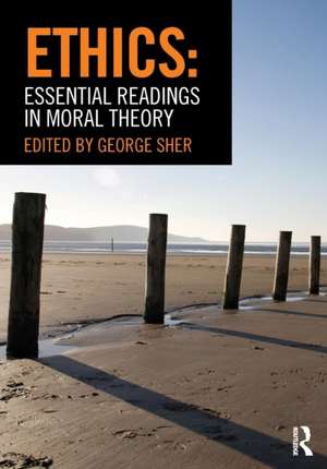 Ethics: Essential Readings in Moral Theory de George Sher