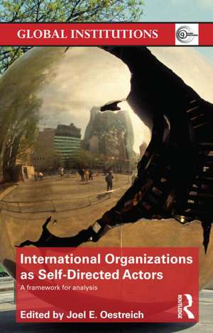 International Organizations as Self-Directed Actors: A Framework for Analysis de Joel Oestreich