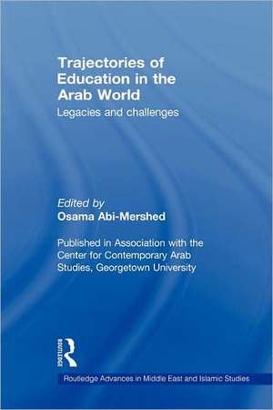 Trajectories of Education in the Arab World: Legacies and Challenges de Osama Abi-Mershed