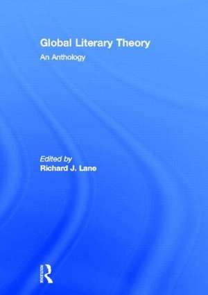 Global Literary Theory: An Anthology de Richard Lane