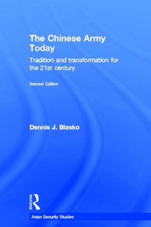 The Chinese Army Today: Tradition and Transformation for the 21st Century de Dennis J. Blasko