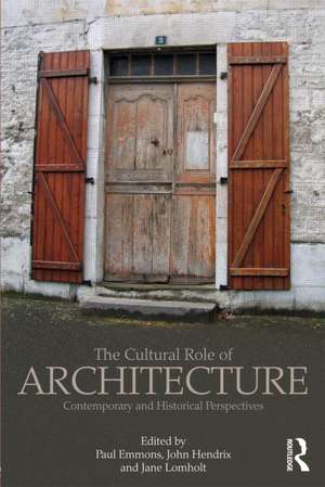 The Cultural Role of Architecture: Contemporary and Historical Perspectives de Paul Emmons