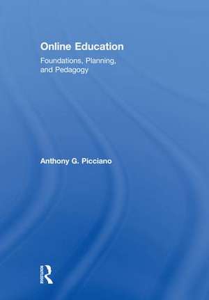 Online Education: Foundations, Planning, and Pedagogy de Anthony G. Picciano