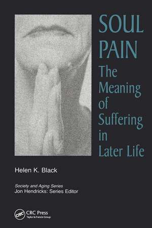 Soul Pain: The Meaning of Suffering in Later Life de Helen Black