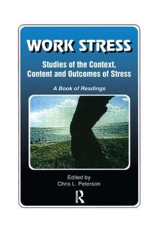 Work Stress: Studies of the Context, Content and Outcomes of Stress: A Book of Readings de Chris Peterson