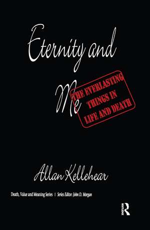 Eternity and Me: The Everlasting Things in Life and Death de Allan Kellehear