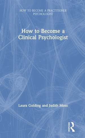 How to Become a Clinical Psychologist de Laura Golding