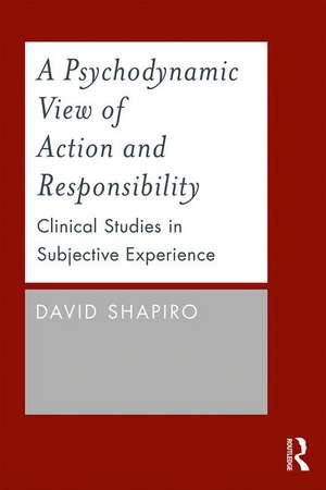 A Psychodynamic View of Action and Responsibility: Clinical Studies in Subjective Experience de David Shapiro