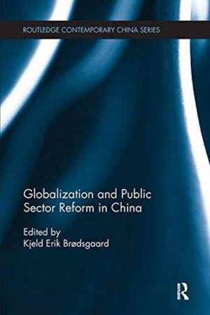 Globalization and Public Sector Reform in China de Kjeld Erik Brødsgaard