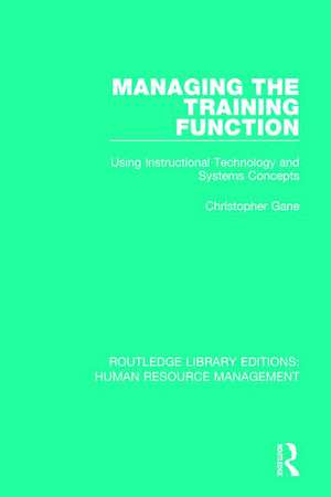 Managing the Training Function: Using Instructional Technology and Systems Concepts de Christopher Gane