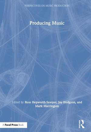 Producing Music de Russ Hepworth-Sawyer